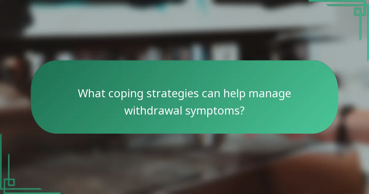What coping strategies can help manage withdrawal symptoms?