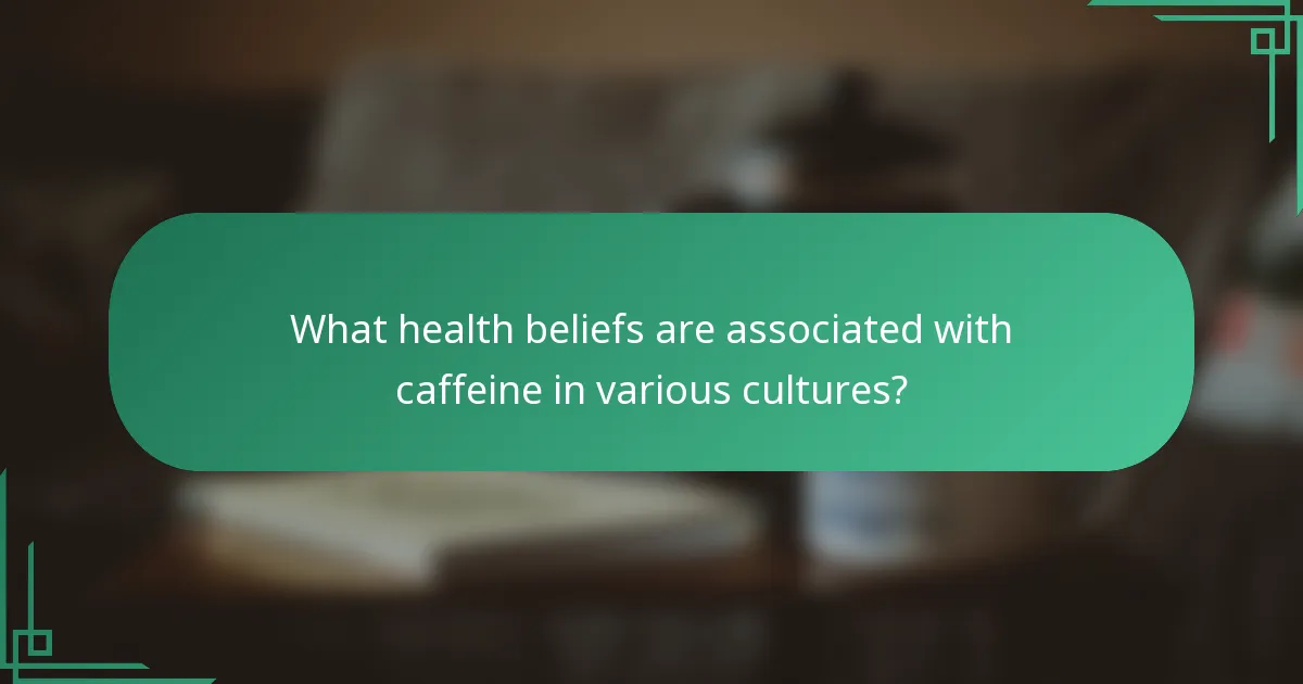 What health beliefs are associated with caffeine in various cultures?