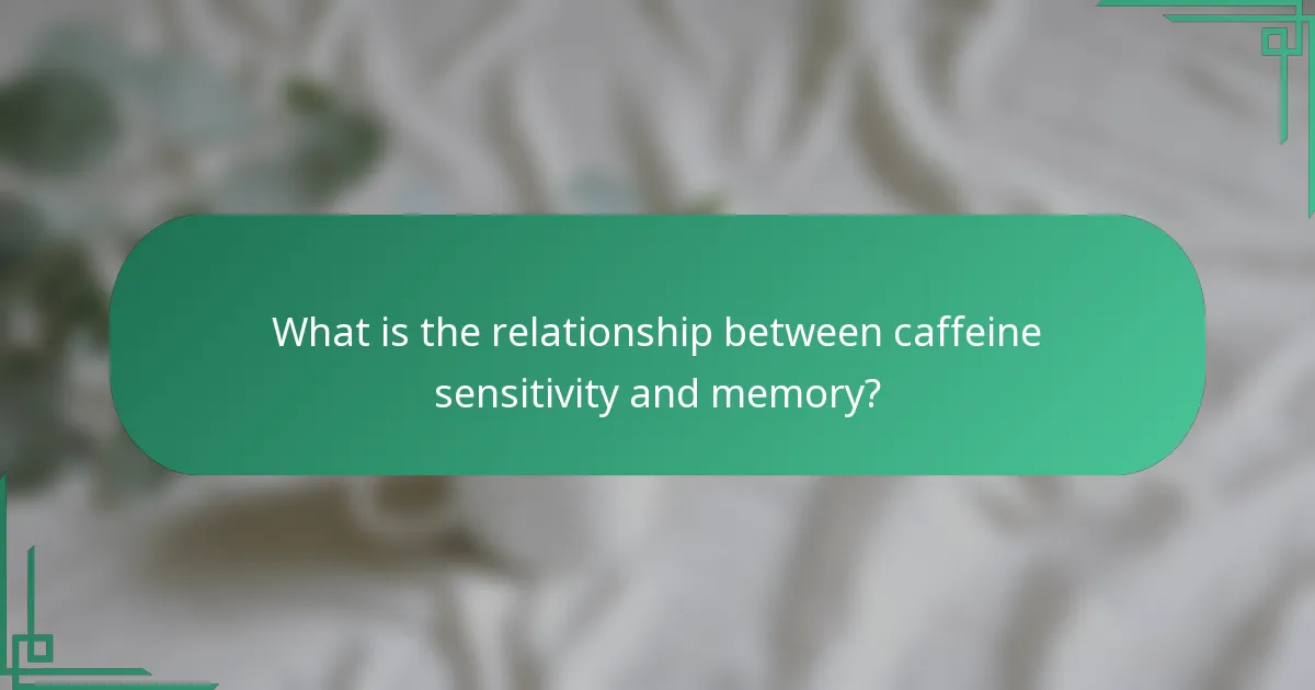 What is the relationship between caffeine sensitivity and memory?