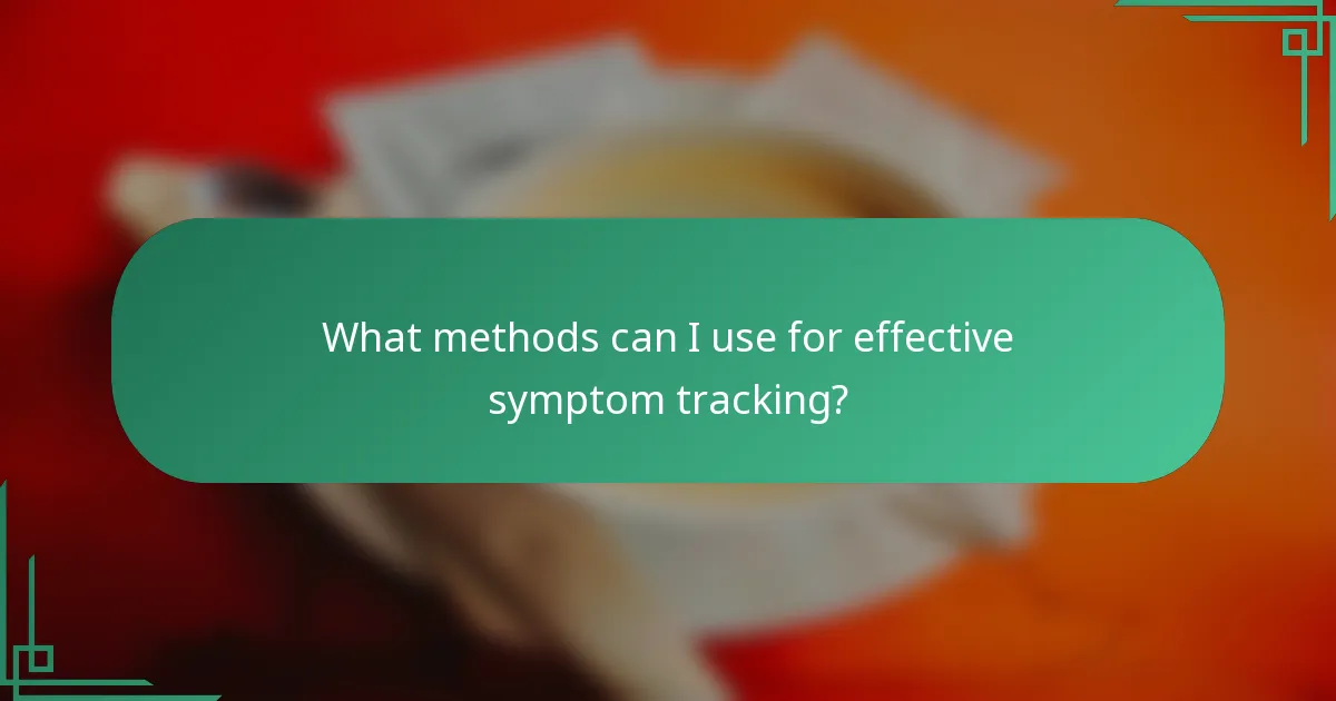 What methods can I use for effective symptom tracking?