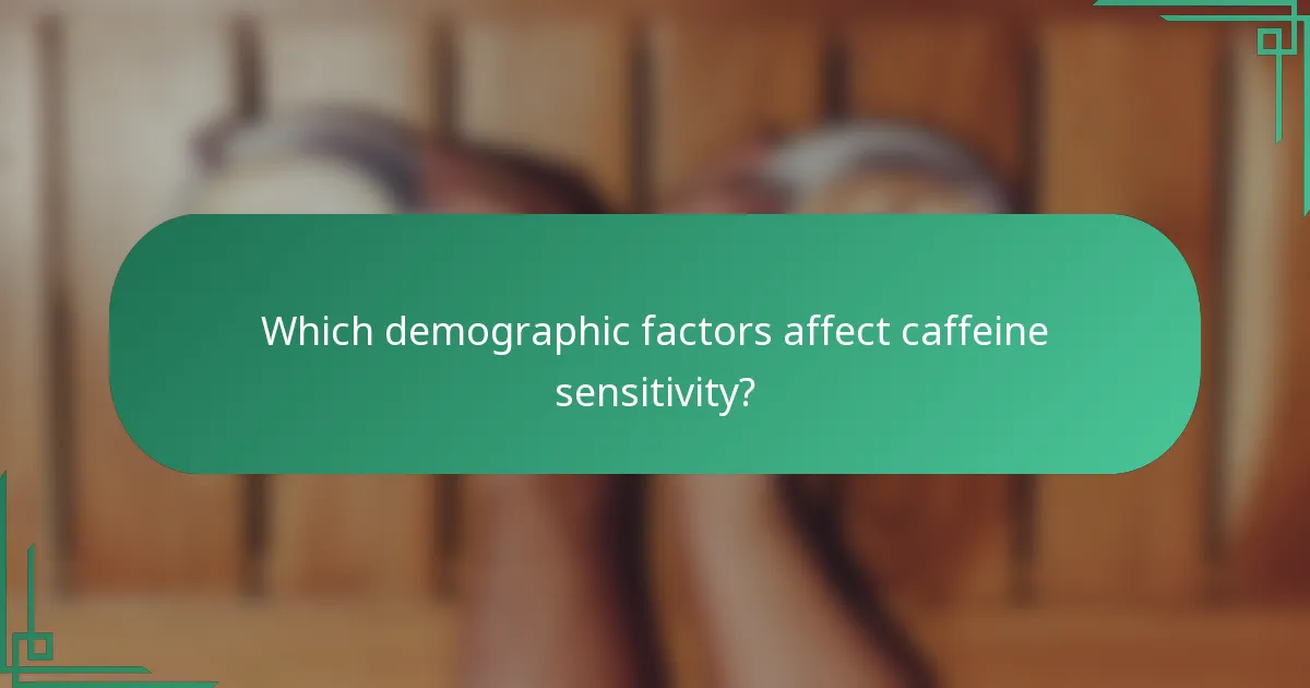 Which demographic factors affect caffeine sensitivity?