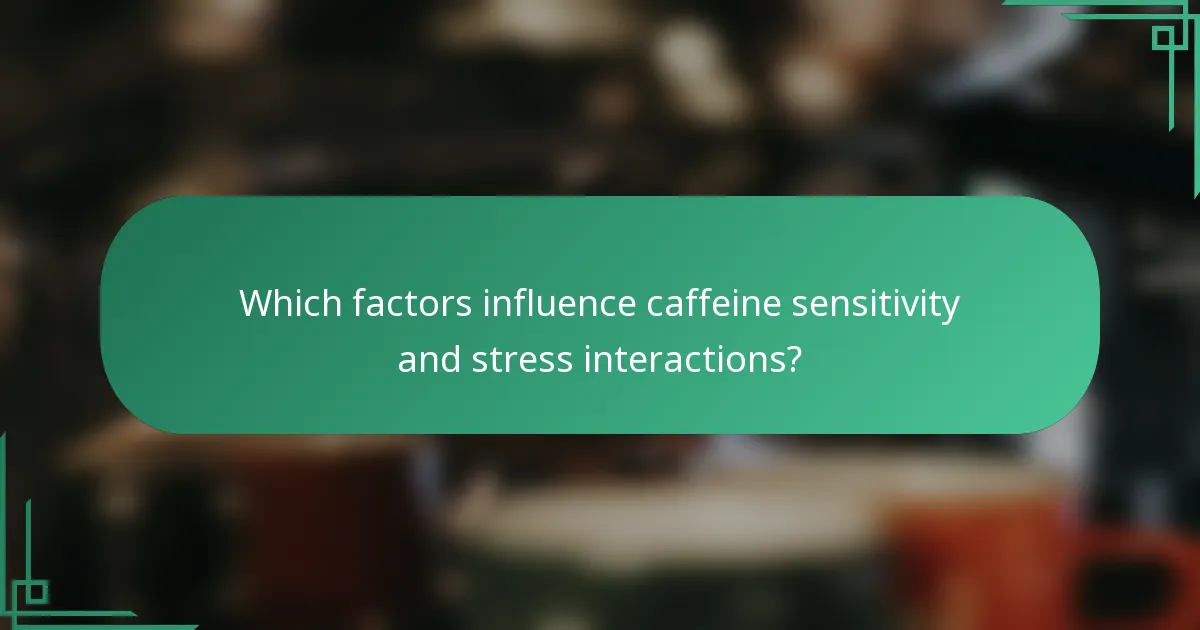 Which factors influence caffeine sensitivity and stress interactions?