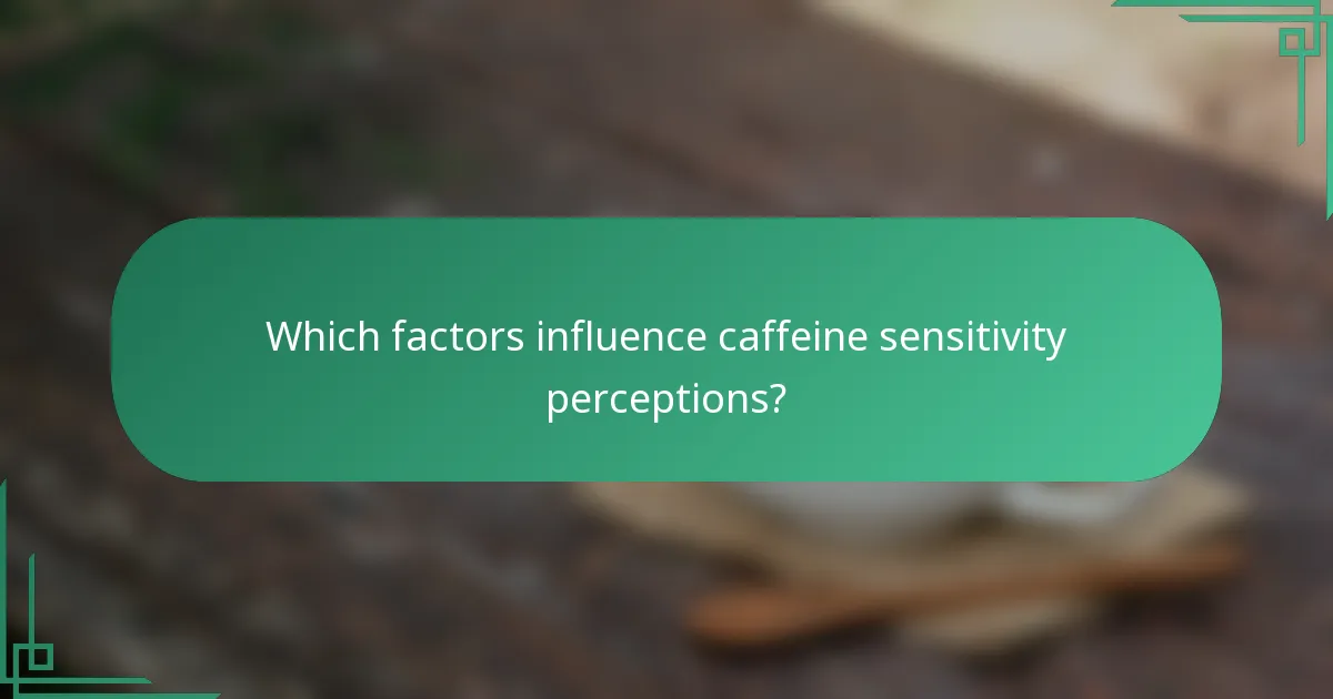 Which factors influence caffeine sensitivity perceptions?