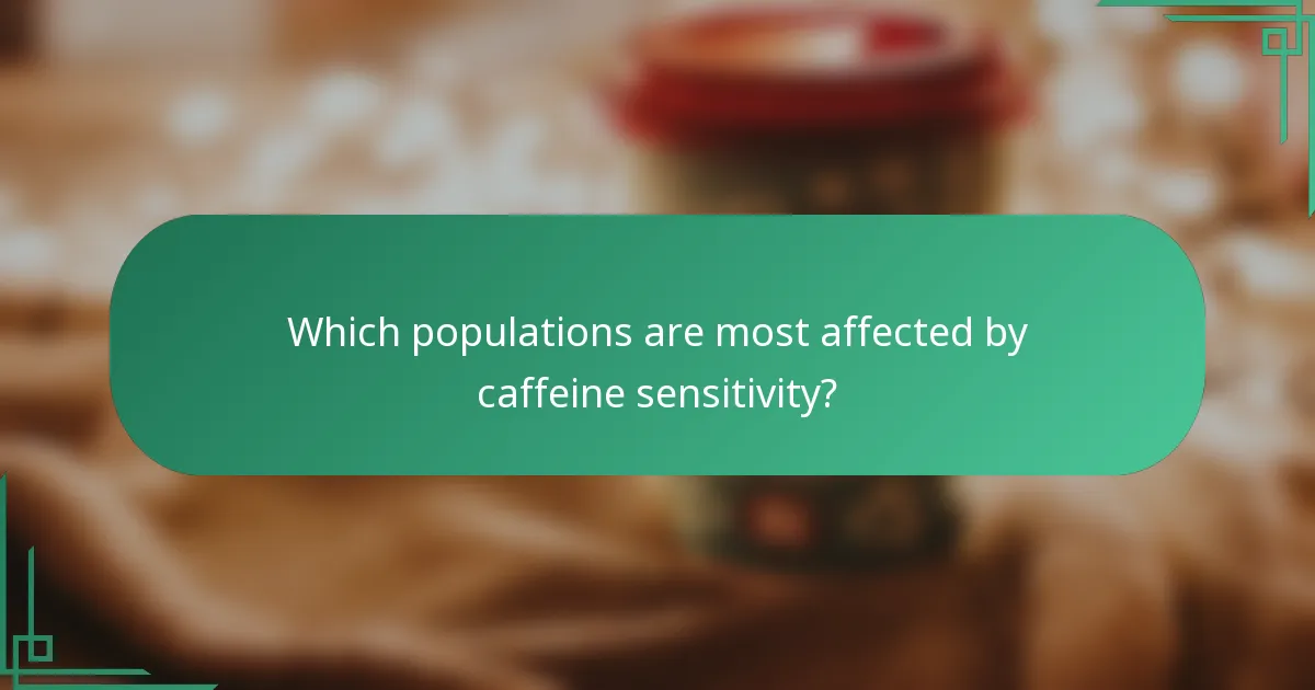 Which populations are most affected by caffeine sensitivity?