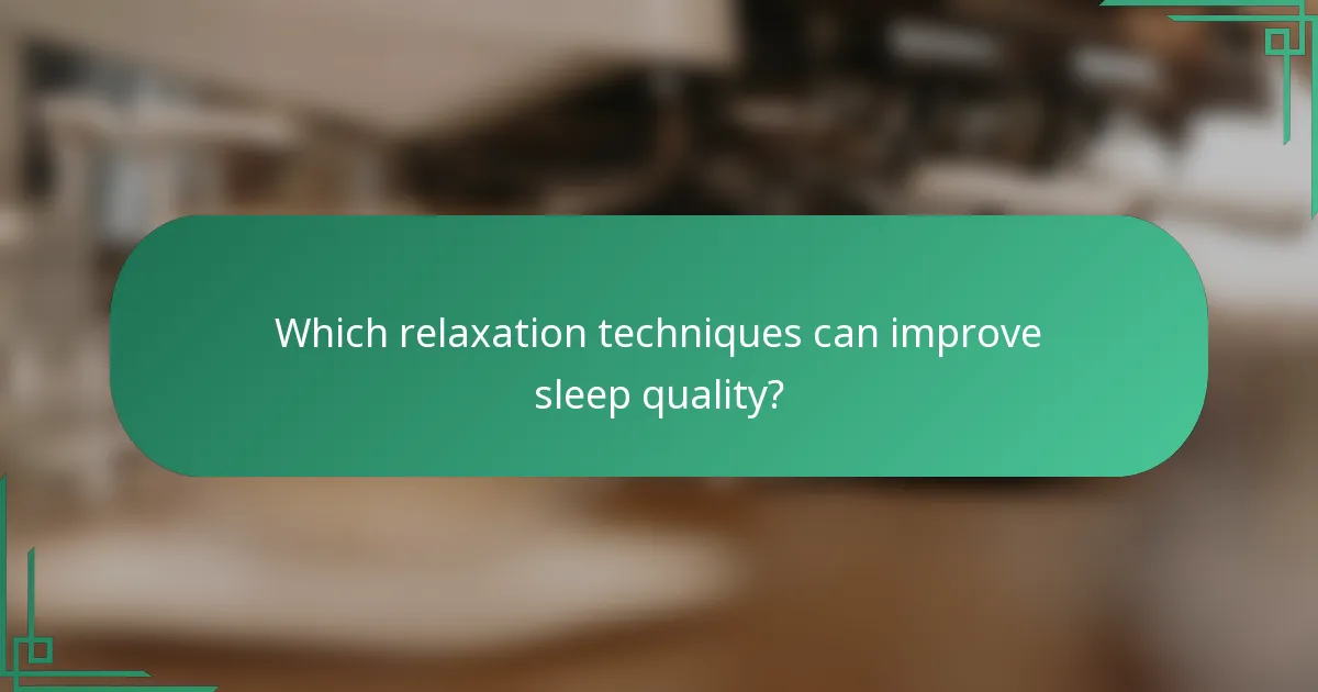 Which relaxation techniques can improve sleep quality?