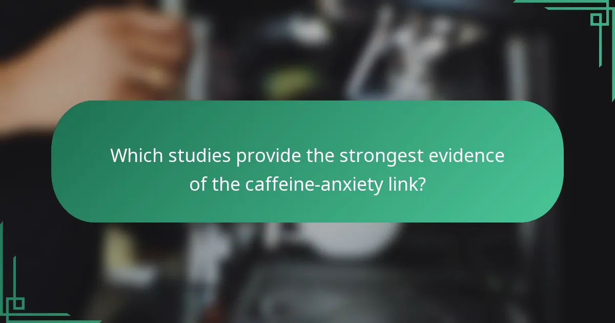 Which studies provide the strongest evidence of the caffeine-anxiety link?